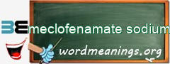 WordMeaning blackboard for meclofenamate sodium